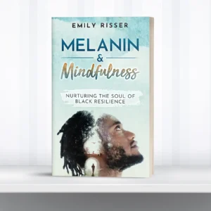 A Great Melanin and Mindfulness Book: Nurturing the Soul of Black Resilience